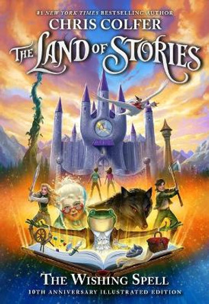 The Land of Stories: The Wishing Spell: 10th Anniversary Illustrated Edition Chris Colfer 9780316453462