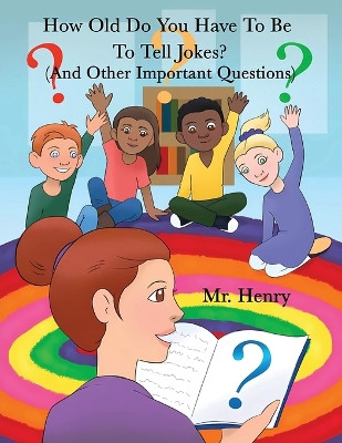 How Old Do You Have To Be To Tell Jokes? (And Other Important Questions) Harry Presberg 9798896761891