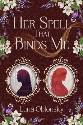 Her Spell That Binds Me: A Dark Sapphic Fantasy Romance Luna Oblonsky 9798999767431