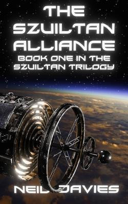 The Szuiltan Alliance: Book One Of The Szuiltan Trilogy Neil Davies 9798265068514