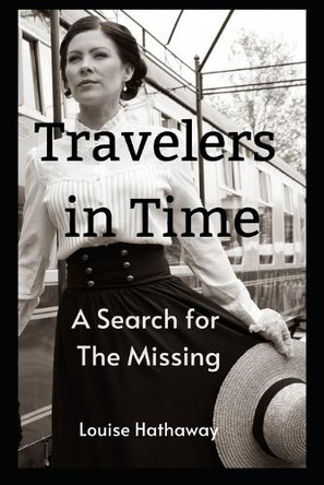 Travelers In Time A Search For The Missing Louise Hathaway 9798576682409