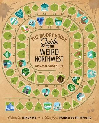 The Muddy Goose Guide to the Weird Northwest: A Playable Adventure Erik Grove 9798988729921