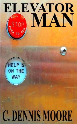 Elevator Man C Dennis Moore 9798266917576