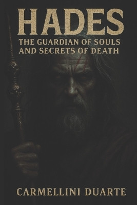 Hades: The Guardian of Souls and the Secrets of Death Carmellini Duarte 9798266713574