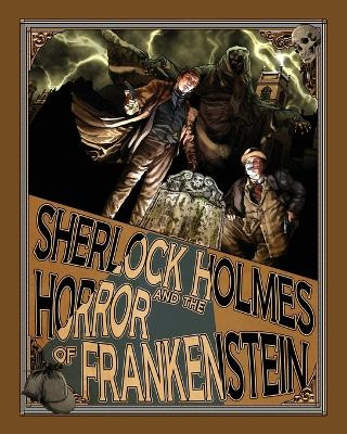 Sherlock Holmes and the Horror of Frankenstein Luke Kuhns 9781780925042