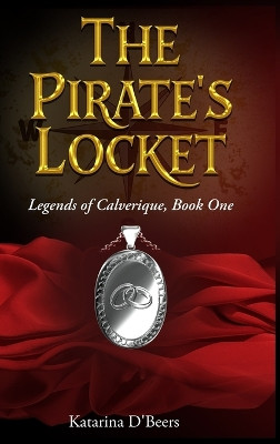 The Pirate's Locket: Legends of Calverique, Book One Katarina D'Beers 9781968857059