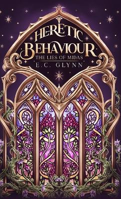 Heretic Behaviour - The Lies of Midas E C Glynn 9781763676459