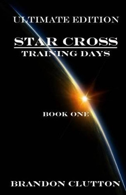 Star Cross: Training Days Book One Brandon Clutton 9781482529777