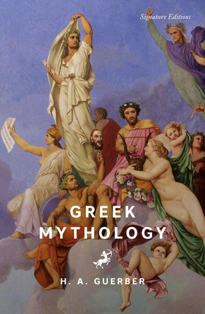 Greek Mythology (Signature Editions) H.A. Guerber 9781454964698