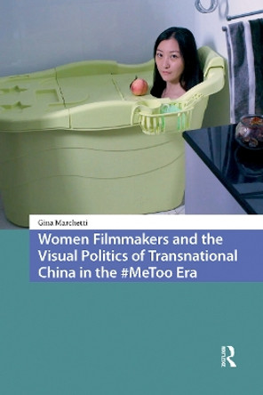 Women Filmmakers and the Visual Politics of Transnational China in the #MeToo Era Gina Marchetti 9781041190738