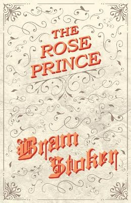 The Rose Prince Bram Stoker 9781528710749