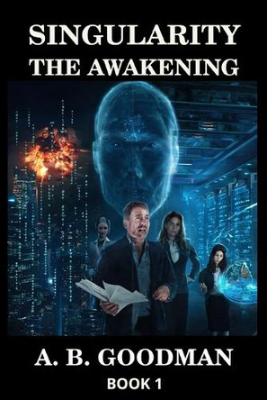 The Awakening: An AI Apocalypse Techno Thriller A B Goodman 9798349580451
