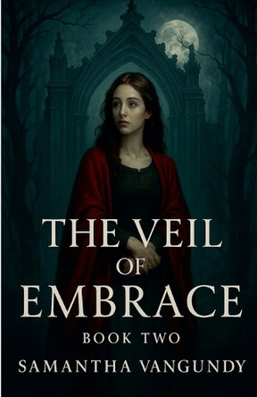 The Veil Of Embrace Samantha VanGundy 9798232210694
