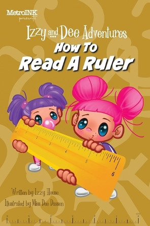 Izzy and Dee Adventures - How to read a Ruler Izzy House 9781969255014