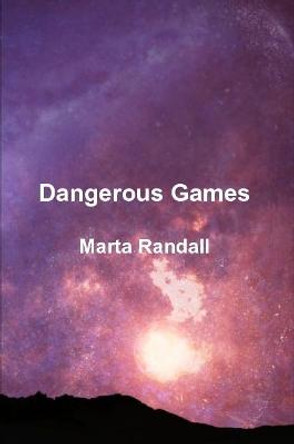 Dangerous Games Marta Randall 9780359431281