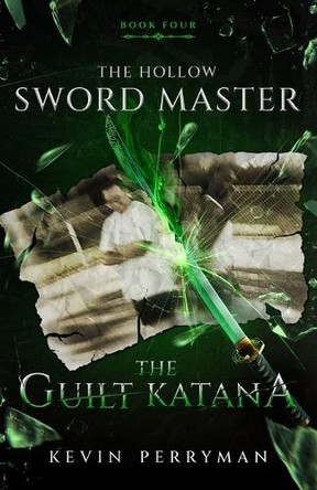 The Guilt Katana: The Hollow Sword Master: Book Four Kevin Perryman 9798269015323