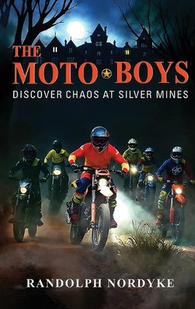 The Moto Boys: Discover Chaos at silver Mines Randolph Nordyke 9781969506352