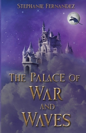 The Palace of War and Waves Stephanie Fernandez 9781763862517