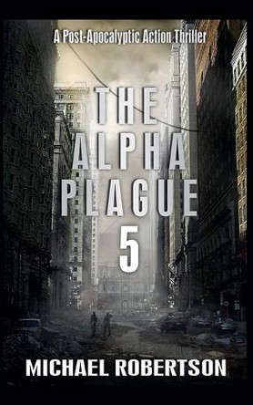 The Alpha Plague 5 Michael Robertson 9798232671754