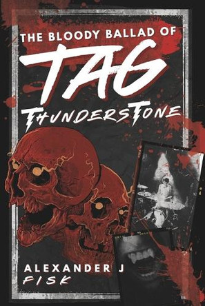 The Bloody Ballad of Tag Thunderstone Alexander J Fisk 9798297598577