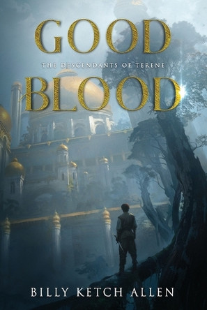 Good Blood: (The Descendants of Terene, Book 1) Billy Ketch Allen 9798267613118