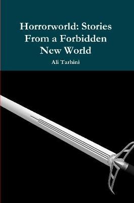Horrorworld:Stories From a Forbidden New World by Ali Tarhini