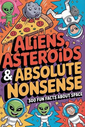 Aliens, Asteroids & Absolute Nonsense 300 Fun Facts about Space gifts for men best christmas gifts Arthur Alien 9798266259263