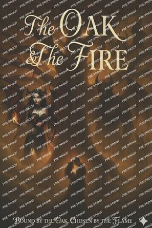 The Oak & The Fire: Bound by the Oak, Chosen by the Flame D Marini 9798268449594
