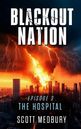 Blackout Nation: Episode 3 - The Hospital - An Emp Survival Thriller Scott Medbury 9798267893343