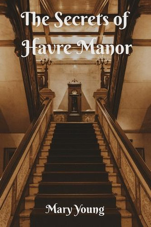 The Secrets of Havre Manor Mary Young 9798349542466