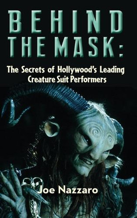 Behind the Mask: The Secrets of Hollywood's Leading Creature Suit Performers Joe Nazzaro 9798887718620