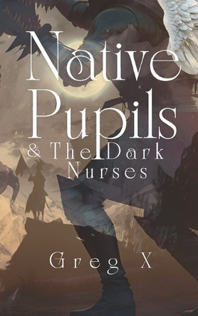 Native Pupils & The Dark Nurses Greg X 9798265943521