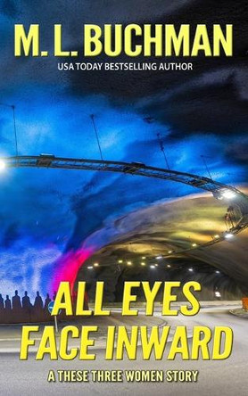 All Eyes Face Inward: a thriller story M L Buchman 9798267846363