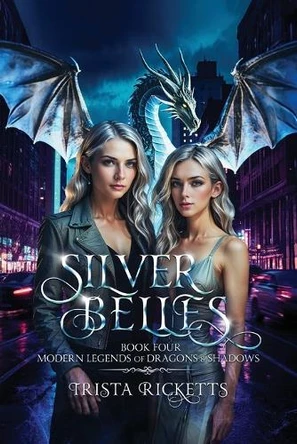 Silver Belles (Modern Legends of Dragons and Shadows, Book 4) Trista Ricketts 9798869278104