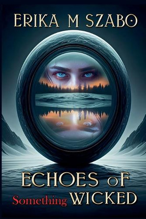 Echoes of Something Wicked Erika M Szabo 9798232098902