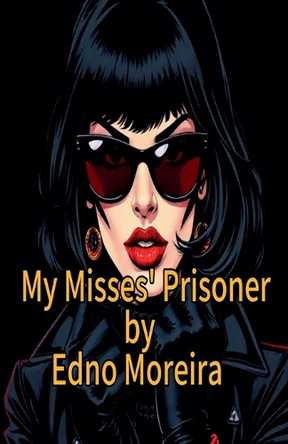 My Misses' Prisoner Edno Moreira 9798232304973
