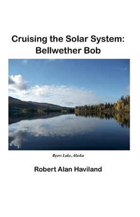 Cruising the Solar System: Bellwether Bob Robert Alan Haviland 9798230337744