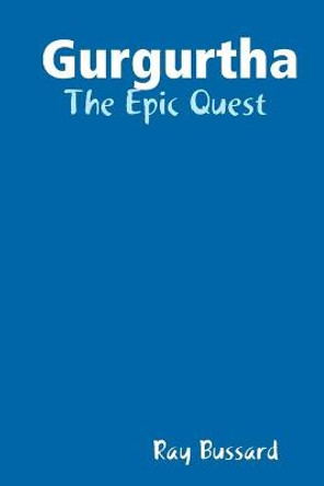 Gurgurtha: The Epic Quest Ray Bussard 9780359811731