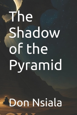 The Shadow of the Pyramid Don Nsiala 9798264361883