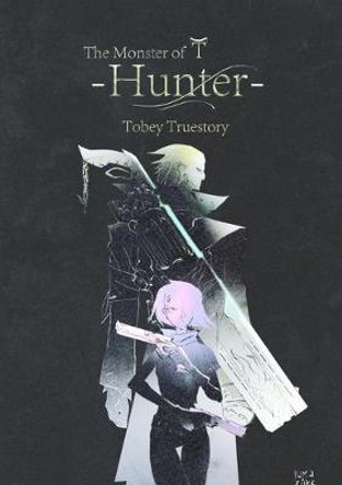 The Monster of T: Hunter Tobey Truestory 9780359846719