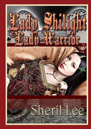 Lady Shilight - Lady Warrior - YA Sheril Lee 9780359888610