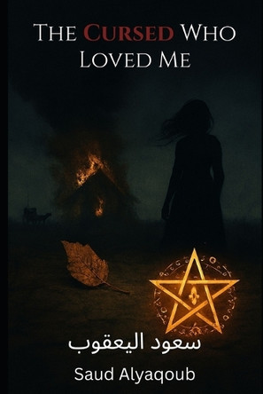 The Cursed Who Loved Me Saud Alyaqoub 9798269436500