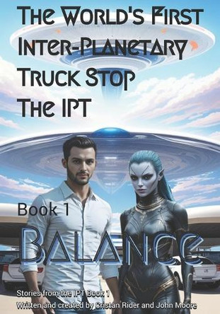 The World's First Inter-Planetary Truck Stop. The IPT.: Book 1. Balance. Cristal Rider 9798297067325