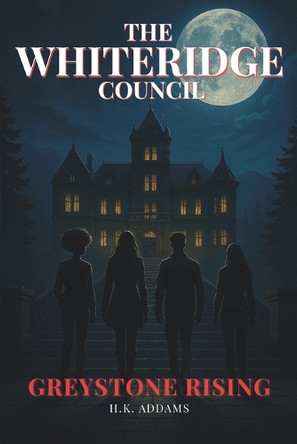 The Whiteridge Council: Greystone Rising H K Addams 9798292665649