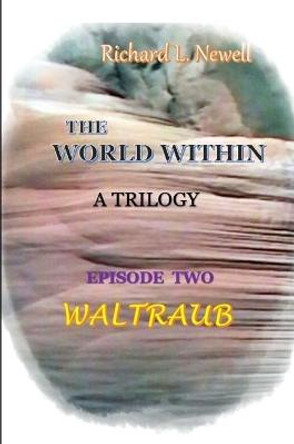 THE WORLD WITHIN Episode Two WALTRAUB Richard L. Newell 9780359921461