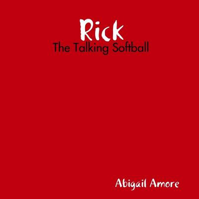 Rick: The Talking Softball Abigail Amore 9780359933099
