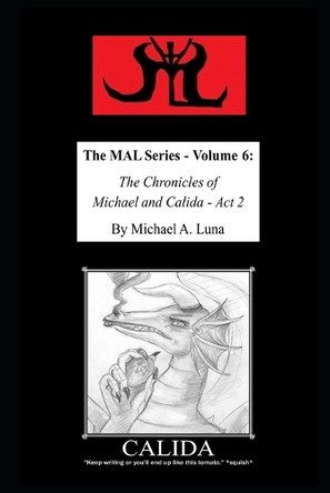 The MAL Series - Volume 6: The Chronicles of Michael and Calida - Act 2 Michael A Luna 9798281460019