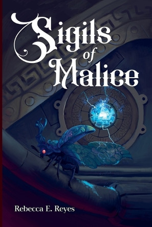 Sigils of Malice Rebecca E Reyes 9798231907397