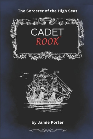 Cadet Rook: The Sorcerer of the High Seas Jamie Porter 9798267383530