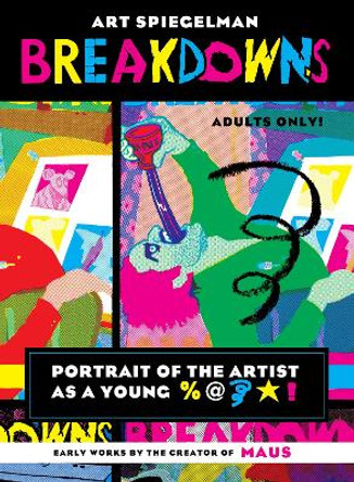 Breakdowns: Portrait of the Artist as a Young %@&*! Art Spiegelman 9780375715389